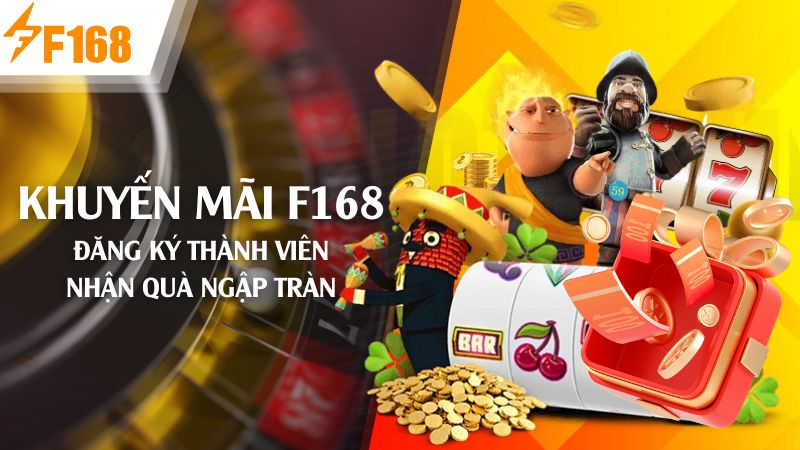 F168 Khuyến mãi - Đăng ký thành viên - Nhận quà ngập tràn