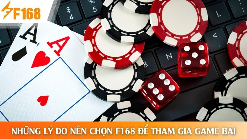 Lý do nên lựa chọn F168 tham gia đánh bài đổi thưởng