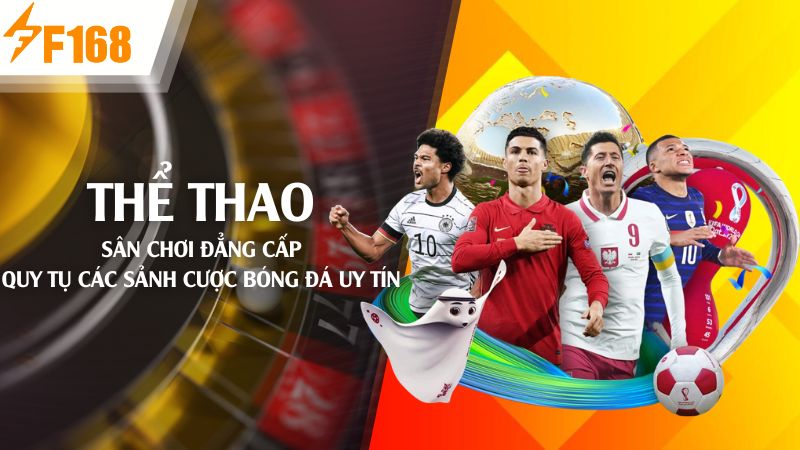 F168 thể thao - Sảnh cược bóng đá chất lượng hàng đầu Việt Nam